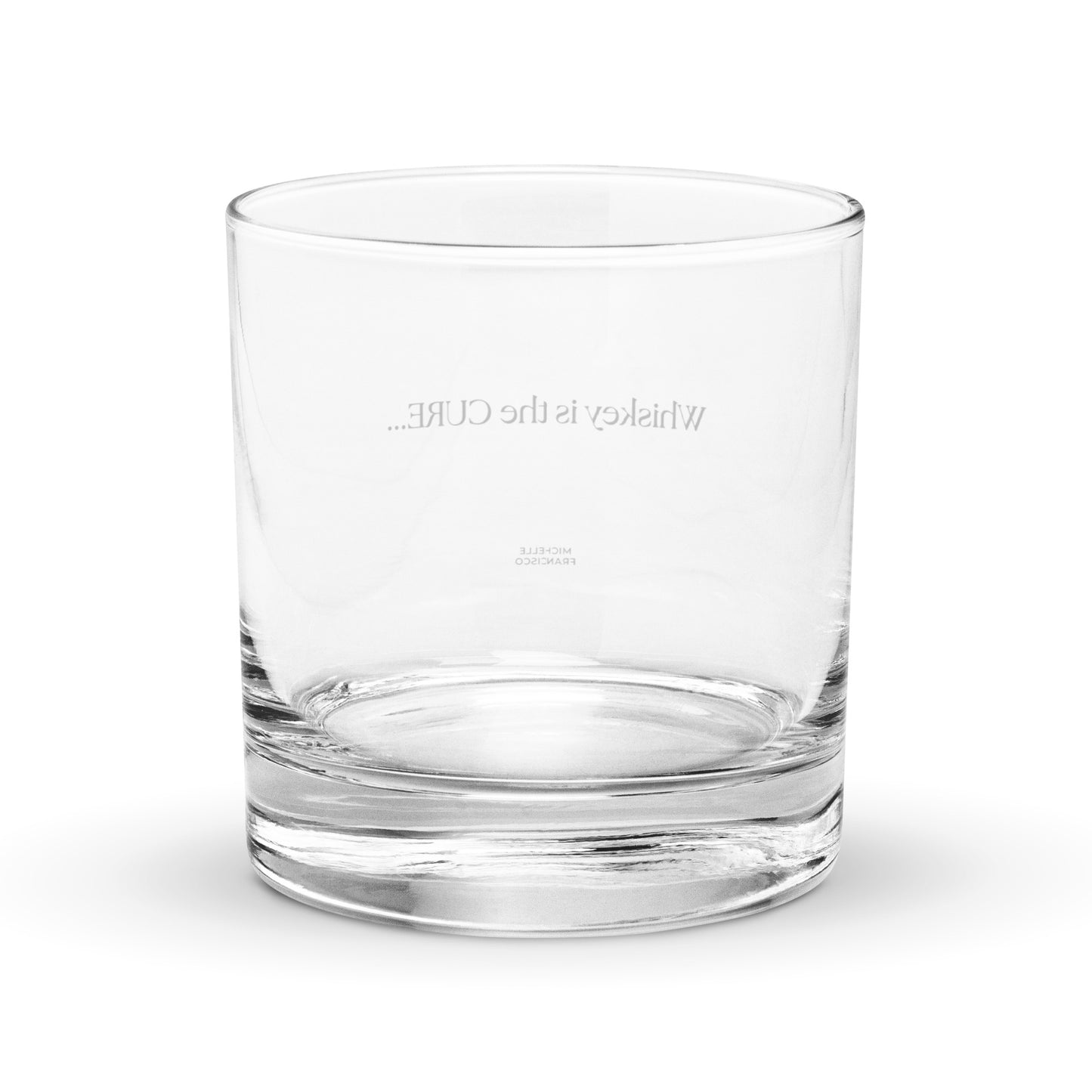 Whiskey Is The Cure Rocks Glass