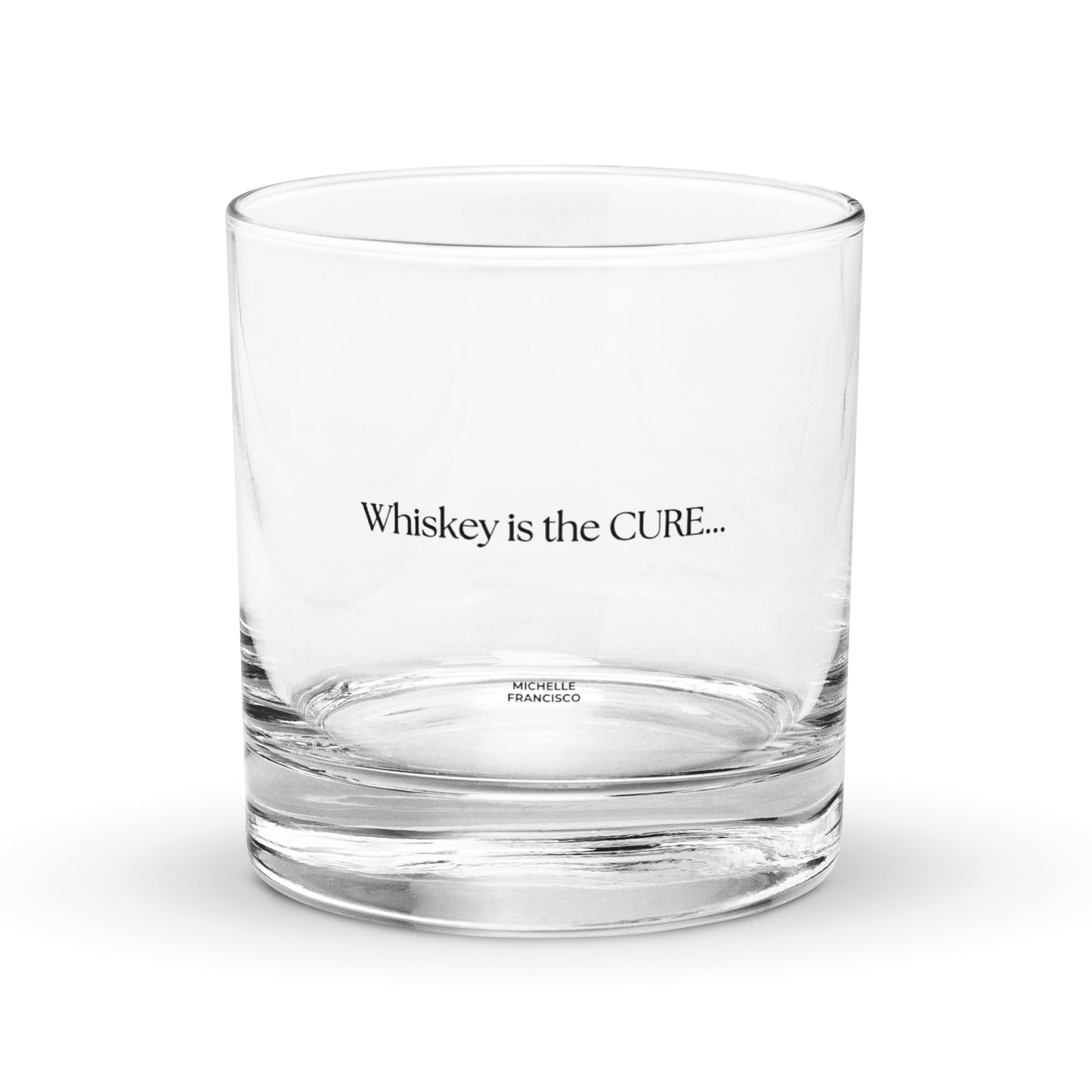 Whiskey Is The Cure Rocks Glass